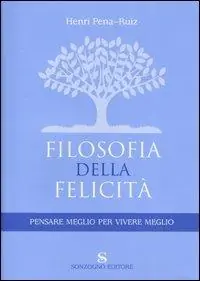 Filosofia della felicità. Pensare meglio per vivere meglio Offerta