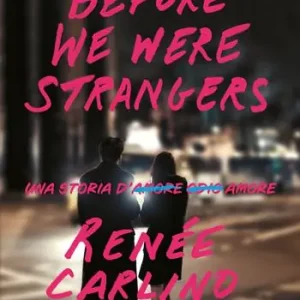 Before We Were Strangers. Una storia d‘amore Non Perdere