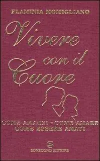 Compra Adesso Vivere con il cuore. Come amarsi, come amare, come essere amati