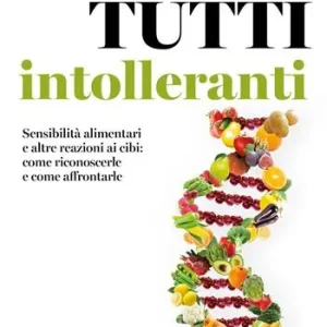 Super Prezzo Siamo tutti intolleranti. Sensibilità alimentari e altre reazioni ai cibi come riconoscerle e come affrontarle