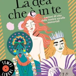 Solo Oggi La dea che è in te. Lezioni di vita dalle nostre sorelle immortali
