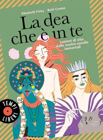 Solo Oggi La dea che è in te. Lezioni di vita dalle nostre sorelle immortali