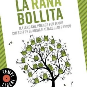 La rana bollita. Il libro che prende per mano chi soffre di ansia e attacchi di panico Affare