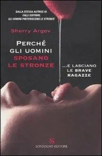 Nuovo Arrivo Perché gli uomini sposano le stronze... E lasciano le brave ragazze