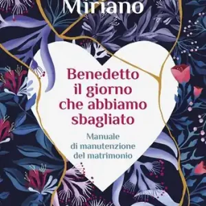 Promo Stagionale Benedetto il giorno che abbiamo sbagliato. Manuale di manutenzione del matrimonio