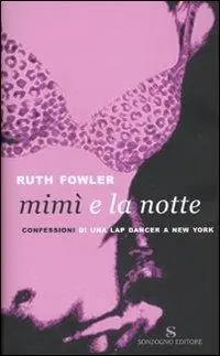 Soddisfatti O Rimborsati Mimì e la notte. Confessioni di una lap dancer a New York