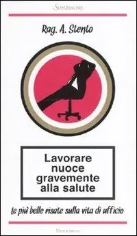 Nuovo Arrivo Lavorare nuoce gravemente alla salute. Le più belle risate sulla vita di ufficio