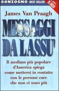 Messaggi da lassù. Il medium più popolare d‘America spiega come mettersi in contatto con le persone care che non ci sono più Ultime Pezzi