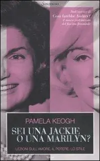 Più Venduto Sei una Jackie o una Marilyn? Lezioni sull‘amore, il potere, lo stile