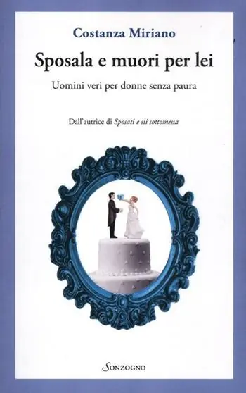 Sposala e muori per lei. Uomini veri per donne senza paura Affare