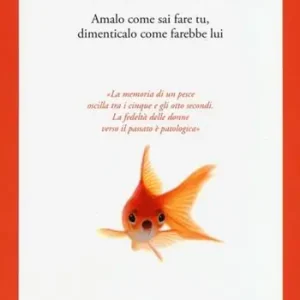 Soddisfatti O Rimborsati L‘arte di dimenticare. Amalo come sai fare tu, dimenticalo come farebbe lui