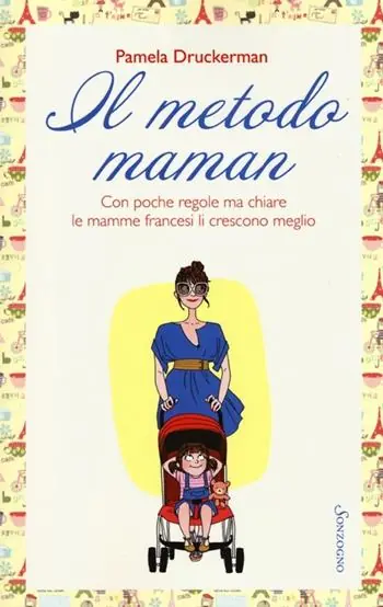 Il metodo maman. Con poche regole ma chiare le mamme francesi li crescono meglio Ultimissimo Modello