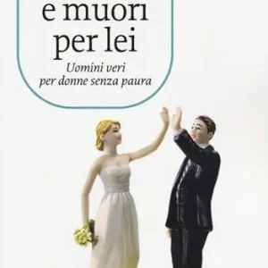 Sposala e muori per lei. Uomini veri per donne senza paura Bestseller