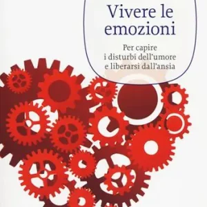 Compra Online Vivere le emozioni. Per capire i disturbi dell‘umore e liberarsi dall‘ansia