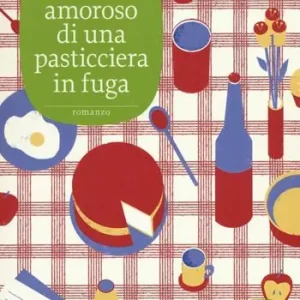 Ricettario amoroso di una pasticciera in fuga Ultimissimo Modello