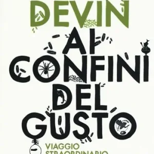 Ai confini del gusto. Viaggio straordinario fra i cibi più insoliti del pianeta Promozione Esclusiva