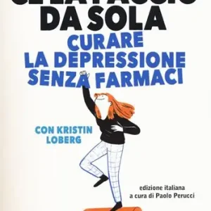 Ce la faccio da sola. Curare la depressione senza farmaci Non Perdere