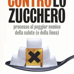 Contro lo zucchero. Processo al peggior nemico della salute (e della linea) Prezzo Scontato
