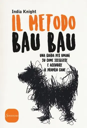 Bestseller metodo Bau Bau. Una guida per umani su come scegliere e accudire il proprio cane