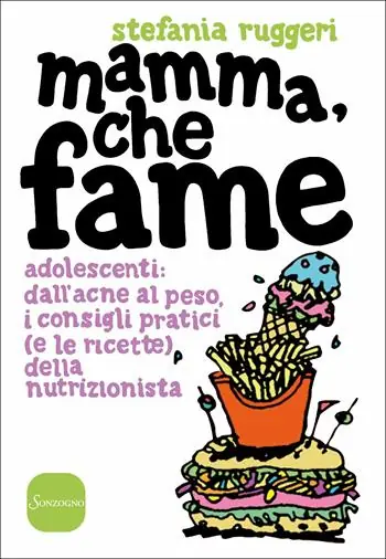 Nuovo Arrivo Mamma, che fame. Adolescenti dall‘acne al peso, i consigli pratici (e le ricette) della nutrizionista
