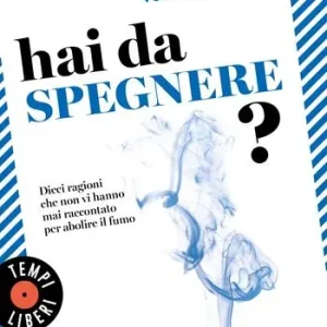 Professionale Hai da spegnere? Dieci ragioni che non vi hanno mai raccontato per abolire il fumo