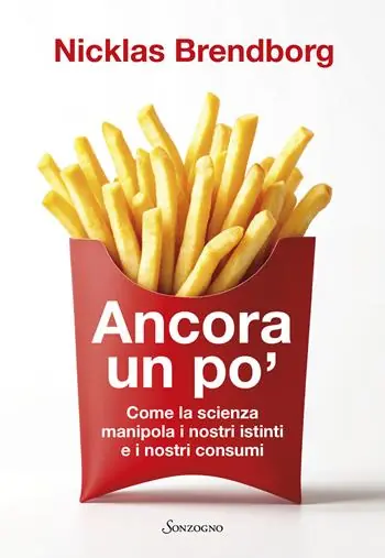 Ancora un po‘. Come la scienza manipola i nostri consumi Offerta