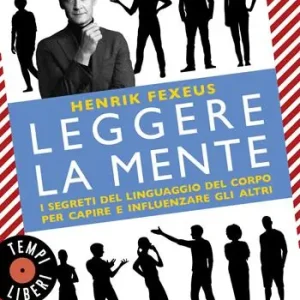 Leggere la mente. I segreti del linguaggio del corpo per capire e influenzare gli altri Saldi