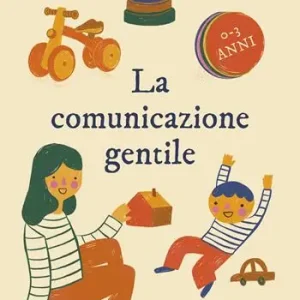 Pagamento Sicuro La comunicazione gentile. Come capire e farsi capire dai bambini con il metodo Montessori (0-3 anni)