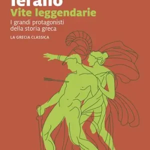 Quantità Limitata Vite leggendarie. I grandi protagonisti della storia greca. La Grecia classica