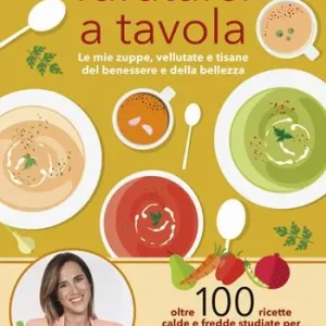 Promozione Idratarsi a tavola. Le mie zuppe, vellutate e tisane del benessere e della bellezza