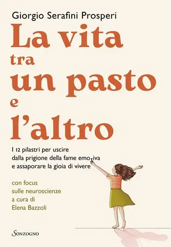 Ultimissimo Modello La vita tra un pasto e l‘altro. I 12 pilastri per uscire dalla prigione della fame emotiva e assaporare la gioia di vivere