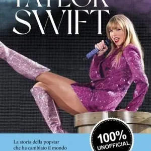 Subito Disponibile Taylor Swift. La storia della popstar che ha cambiato il mondo della musica, dagli esordi a «The Tortured Poets Department»