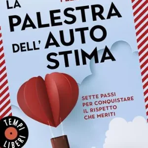 La palestra dell‘autostima. Sette passi per conquistare il rispetto che meriti Offerta Speciale
