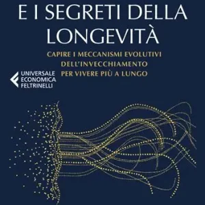 Bestseller La natura e i segreti della longevità. Capire i meccanismi evolutivi dell‘invecchiamento per vivere più a lungo