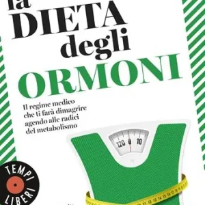 Super Prezzo La dieta degli ormoni. Il regime medico che ti farà dimagrire agendo alle radici del metabolismo