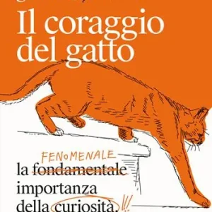 Il coraggio del gatto. La fenomenale importanza della curiosità a tutte le età Offerta