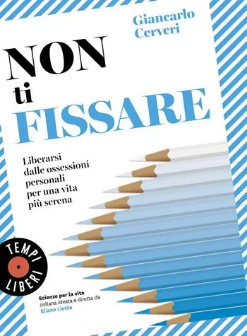 Non ti fissare. Liberarsi dalle ossessioni personali per una vita più serena A Buon Prezzo