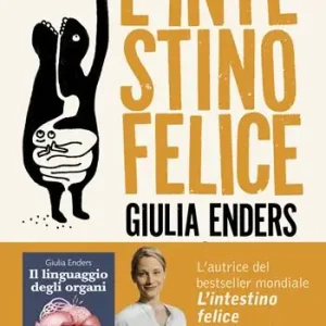 Più Venduto L‘intestino felice. I segreti dell‘organo meno conosciuto del nostro corpo. Nuova ediz.