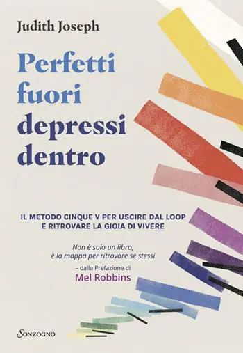 Perfetti fuori depressi dentro. Il metodo cinque V per uscire dal loop e ritrovare la gioia di vivere Occasione
