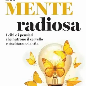 Vendita Finale La mente radiosa. I cibi e i pensieri che nutrono il cervello e rischiarano la vita