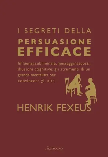 I segreti della persuasione efficace. Influenza subliminale, messaggi nascosti, illusioni cognitive gli strumenti di un grande mentalista per convincere gli altri Prezzo Di Fabbrica