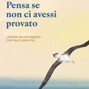 Pensa se non ci avessi provato. Lezioni da un viaggio che vale una vita Offerta Lampo