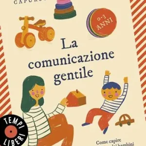 La comunicazione gentile. Come capire e farsi capire dai bambini con il metodo Montessori (0-3 anni) Prezzo Ridotto