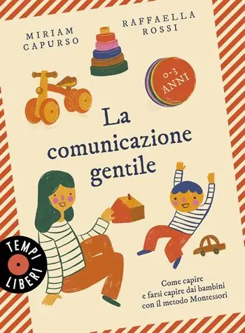La comunicazione gentile. Come capire e farsi capire dai bambini con il metodo Montessori (0-3 anni) Prezzo Ridotto