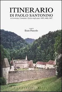 Popolare Itinerario di Paolo Santonino in Carinzia, Stiria e Carniola negli anni 1485-1487