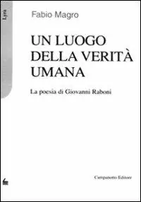 Un luogo della verità umana. La poesia di Giovanni Raboni Più Venduto
