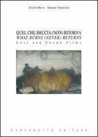 Quel che brucia (non) ritorna-What burns (never) returns. Lost and found films. Ediz. bilingue Super Prezzo