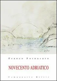 Novecento adriatico. Vol. 1 Soddisfatti O Rimborsati