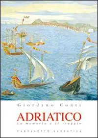 Adriatico. La memoria e il viaggio Acquista Ora