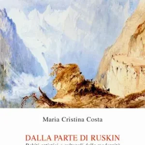 Dalla parte di Ruskin. Debiti artistici e culturali della modernità Esclusivo